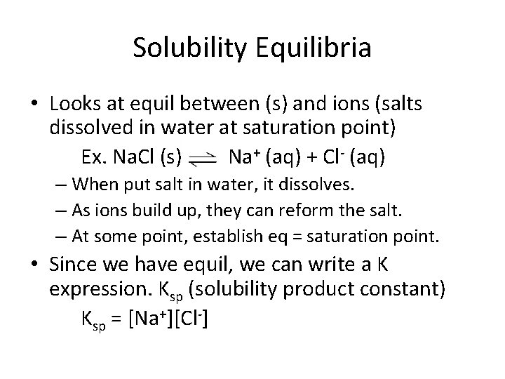 Solubility Equilibria • Looks at equil between (s) and ions (salts dissolved in water