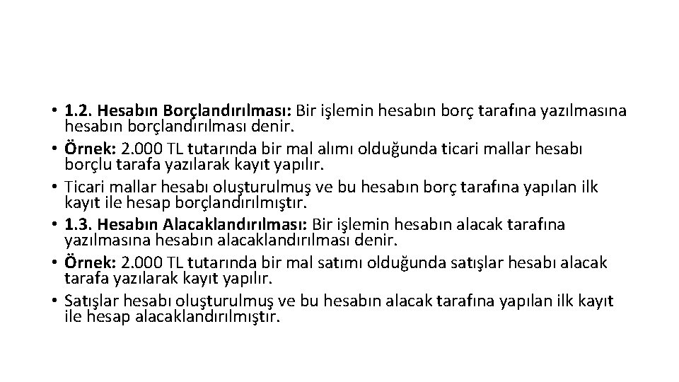  • 1. 2. Hesabın Borçlandırılması: Bir işlemin hesabın borç tarafına yazılmasına hesabın borçlandırılması