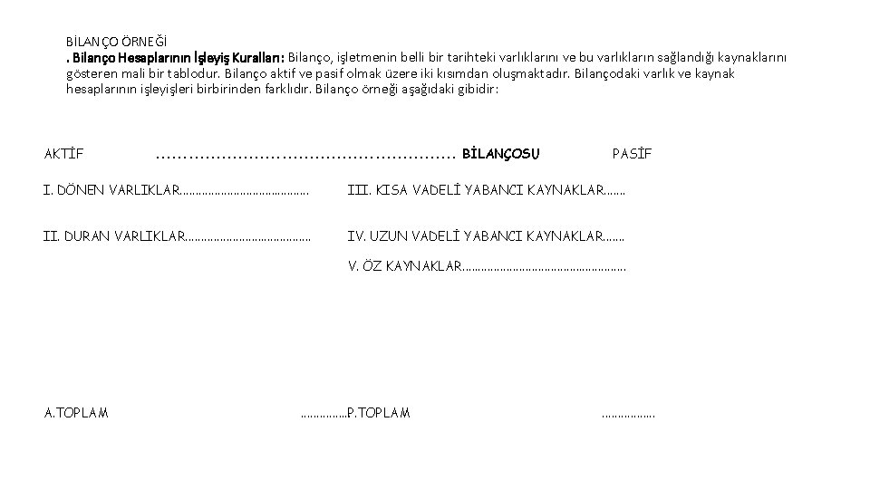 BİLANÇO ÖRNEĞİ. Bilanço Hesaplarının İşleyiş Kuralları: Bilanço, işletmenin belli bir tarihteki varlıklarını ve bu