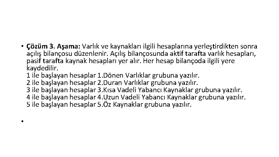  • Çözüm 3. Aşama: Varlık ve kaynakları ilgili hesaplarına yerleştirdikten sonra açılış bilançosu