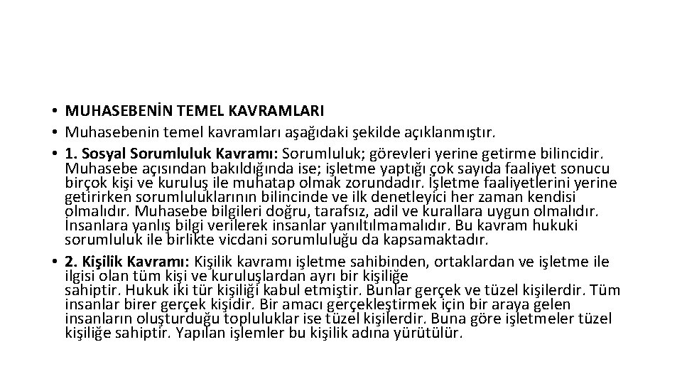  • MUHASEBENİN TEMEL KAVRAMLARI • Muhasebenin temel kavramları aşağıdaki şekilde açıklanmıştır. • 1.