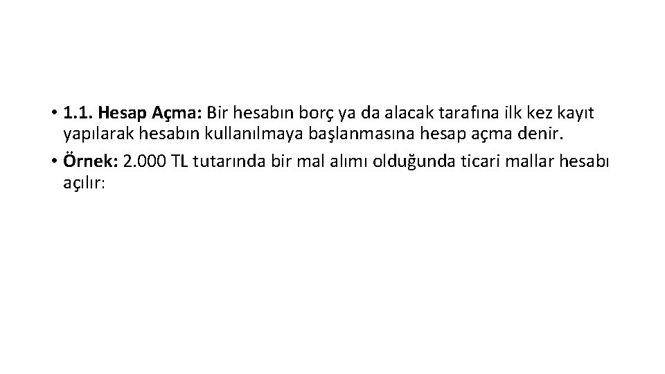  • 1. 1. Hesap Açma: Bir hesabın borç ya da alacak tarafına ilk