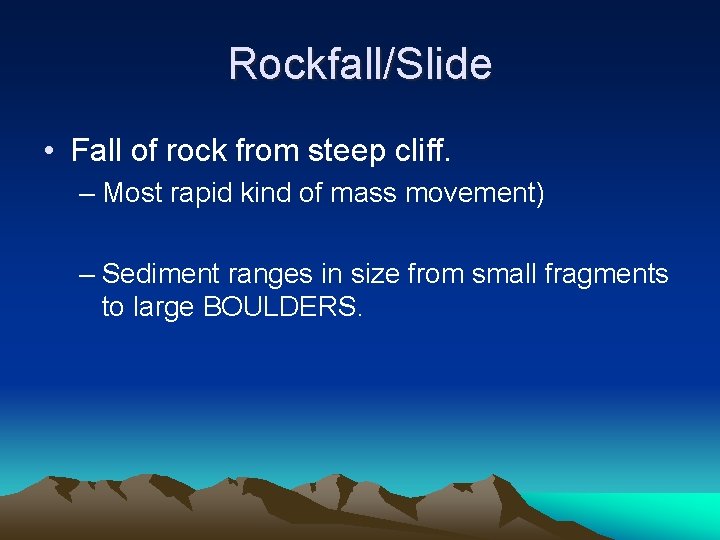 Rockfall/Slide • Fall of rock from steep cliff. – Most rapid kind of mass