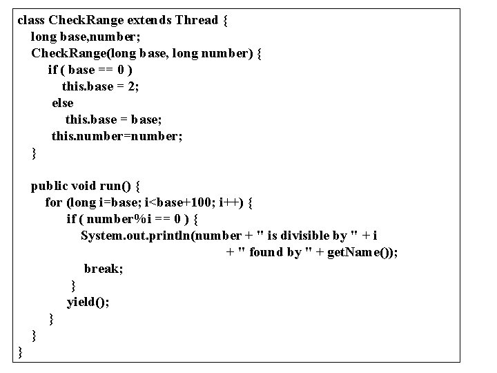 class Check. Range extends Thread { long base, number; Check. Range(long base, long number)