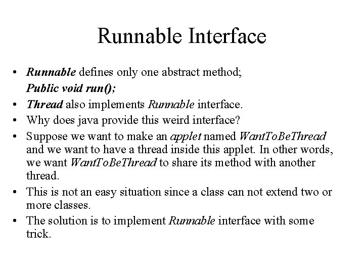 Runnable Interface • Runnable defines only one abstract method; Public void run(); • Thread