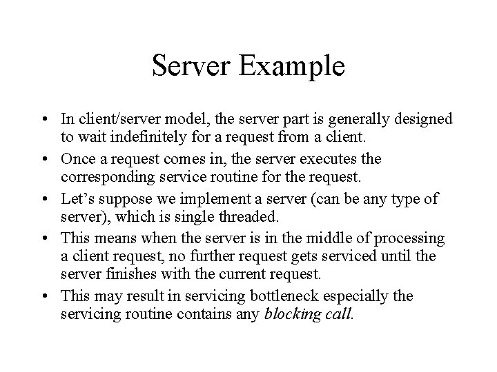 Server Example • In client/server model, the server part is generally designed to wait