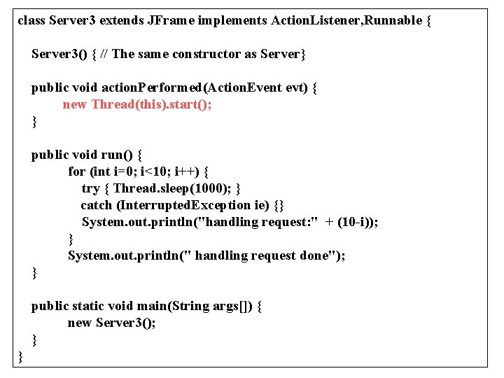 class Server 3 extends JFrame implements Action. Listener, Runnable { Server 3() { //