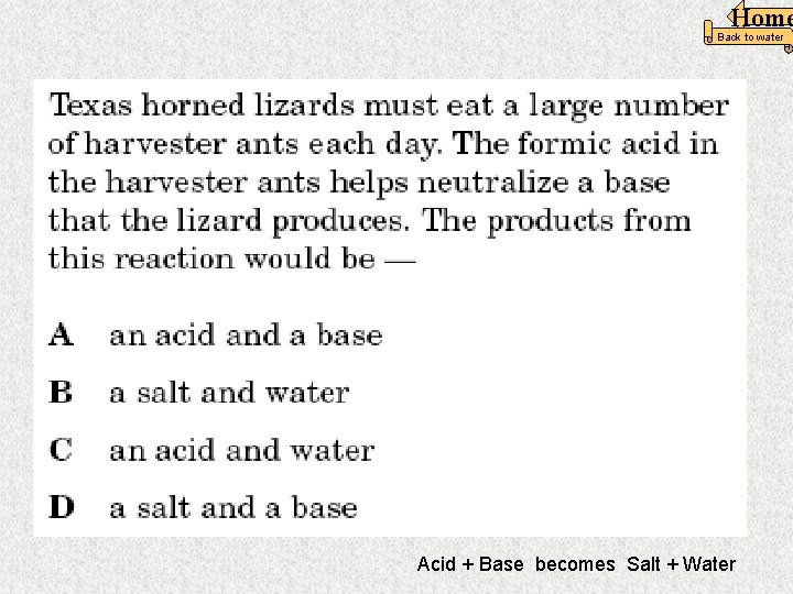 Home Back to water Acid + Base becomes Salt + Water 