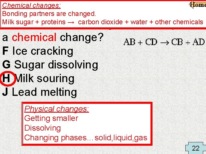 Home Chemical changes: Bonding partners are changed. Milk sugar + proteins → carbon dioxide