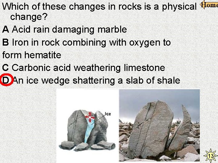 Which of these changes in rocks is a physical change? A Acid rain damaging