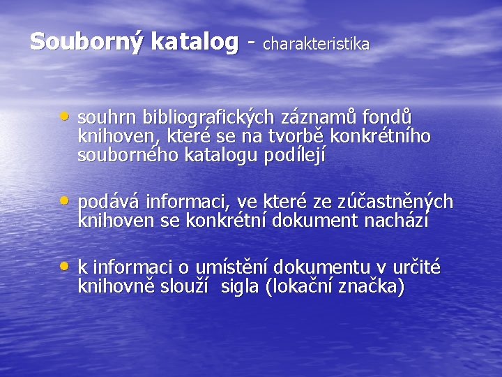 Souborný katalog - charakteristika • souhrn bibliografických záznamů fondů knihoven, které se na tvorbě