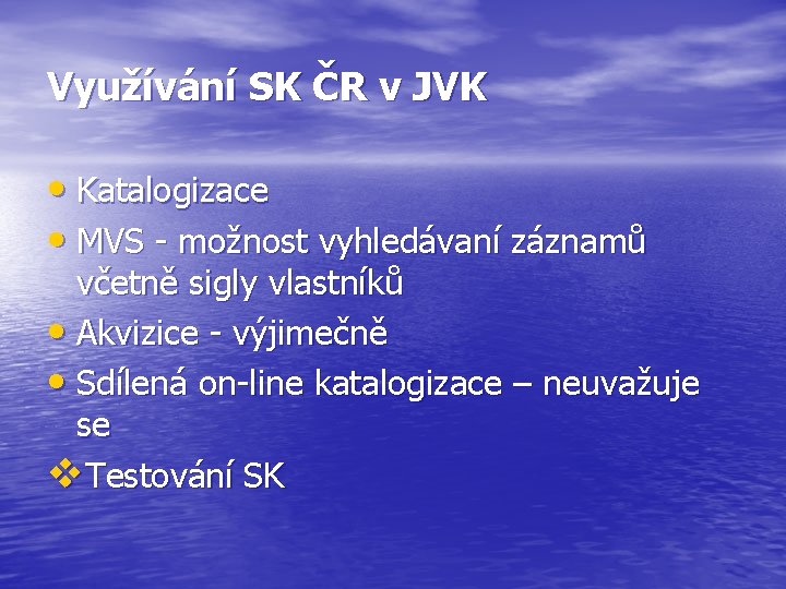 Využívání SK ČR v JVK • Katalogizace • MVS - možnost vyhledávaní záznamů včetně