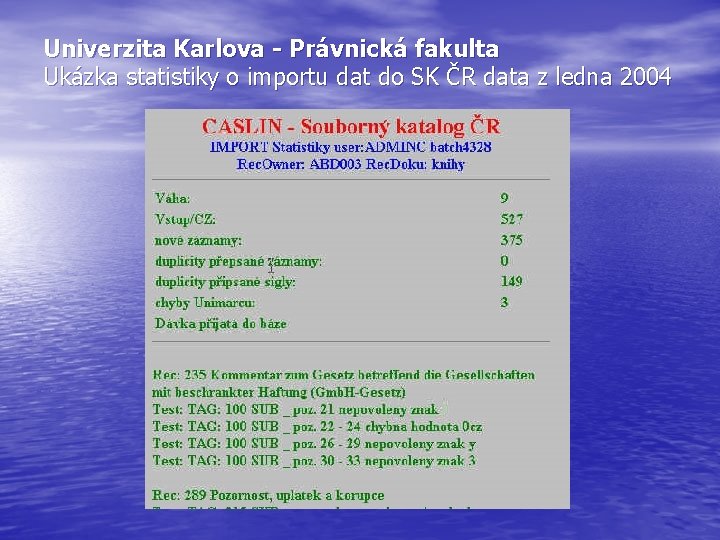 Univerzita Karlova - Právnická fakulta Ukázka statistiky o importu dat do SK ČR data