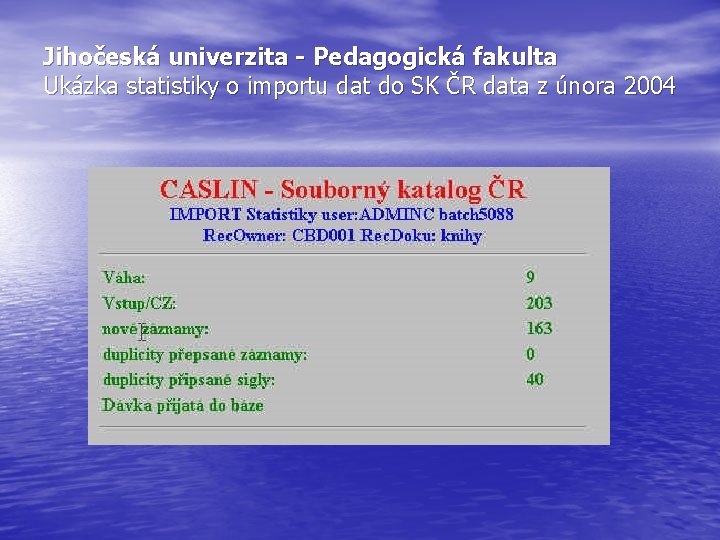 Jihočeská univerzita - Pedagogická fakulta Ukázka statistiky o importu dat do SK ČR data