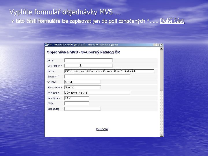 Vyplňte formulář objednávky MVS … v této části formuláře lze zapisovat jen do polí