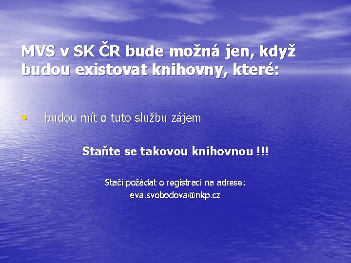MVS v SK ČR bude možná jen, když budou existovat knihovny, které: • budou