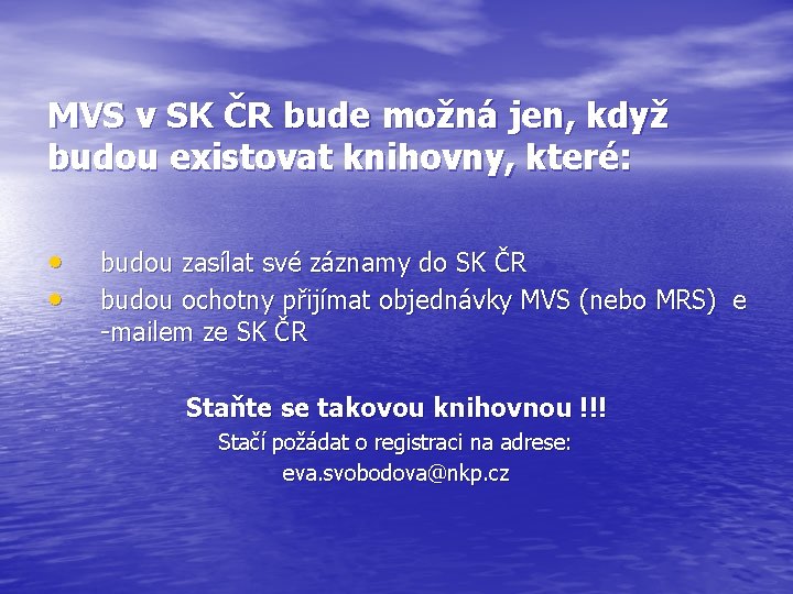 MVS v SK ČR bude možná jen, když budou existovat knihovny, které: • •