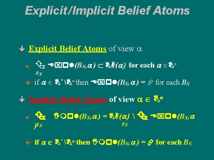 Explicit / Implicit Belief Atoms ê Explicit Belief Atoms of view a ç Expl(BX,