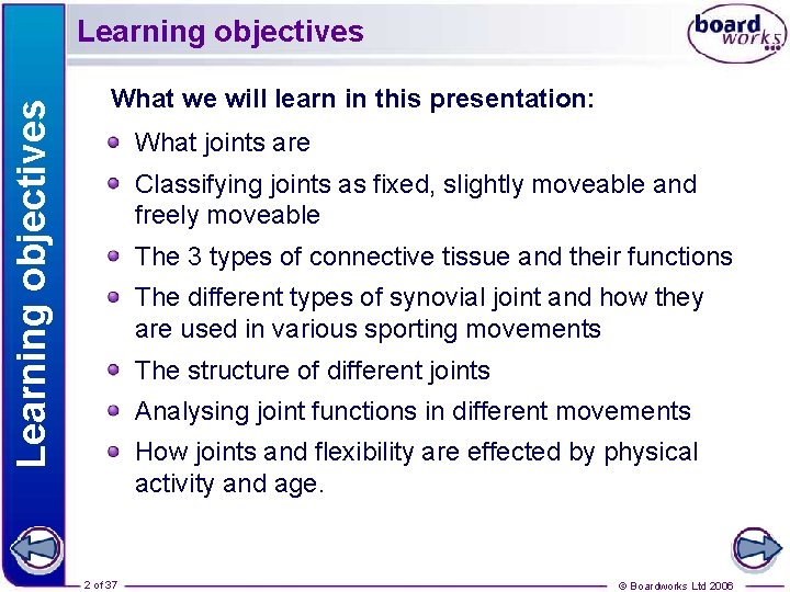 Learning objectives What we will learn in this presentation: What joints are Classifying joints