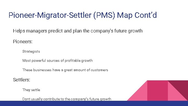 Pioneer-Migrator-Settler (PMS) Map Cont’d Helps managers predict and plan the company’s future growth Pioneers:
