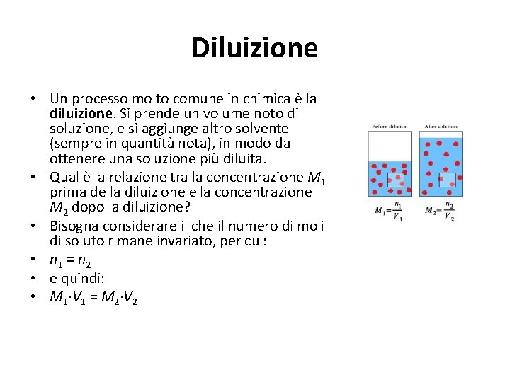 Diluizione • Un processo molto comune in chimica è la diluizione. Si prende un