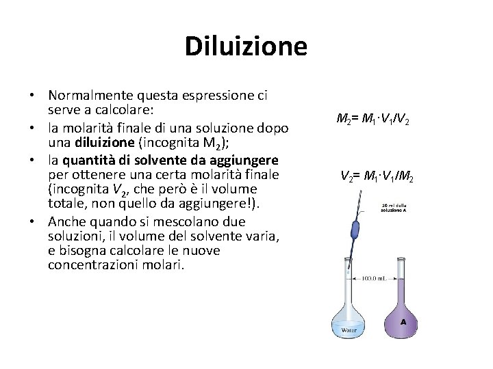 Diluizione • Normalmente questa espressione ci serve a calcolare: • la molarità finale di