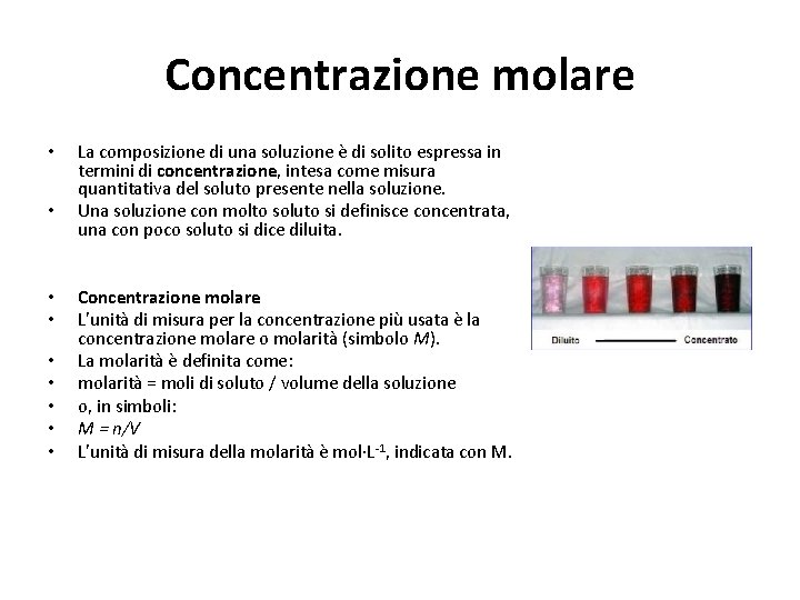 Concentrazione molare • • • La composizione di una soluzione è di solito espressa