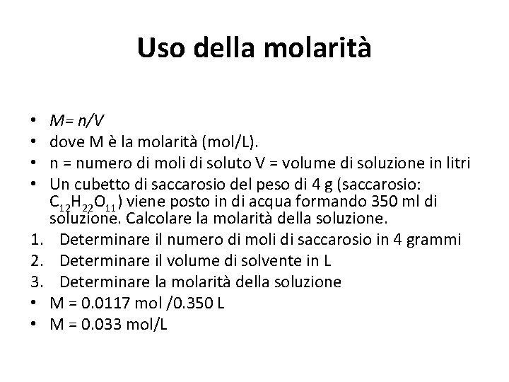 Uso della molarità • • 1. 2. 3. • • M= n/V dove M