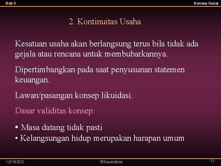 Bab 5 Konsep Dasar 2. Kontinuitas Usaha Kesatuan usaha akan berlangsung terus bila tidak