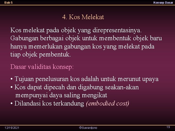 Bab 5 Konsep Dasar 4. Kos Melekat Kos melekat pada objek yang direpresentasinya. Gabungan