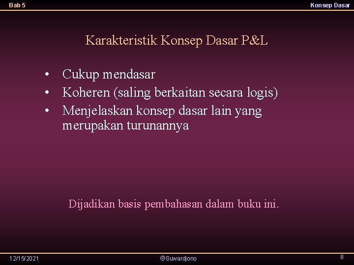 Bab 5 Konsep Dasar Karakteristik Konsep Dasar P&L • Cukup mendasar • Koheren (saling