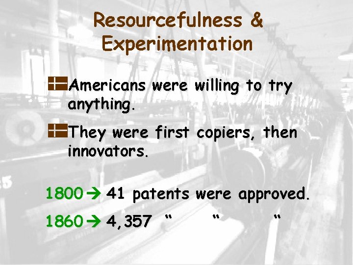 Resourcefulness & Experimentation p. Americans were willing to try anything. p. They were first