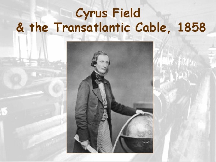 Cyrus Field & the Transatlantic Cable, 1858 
