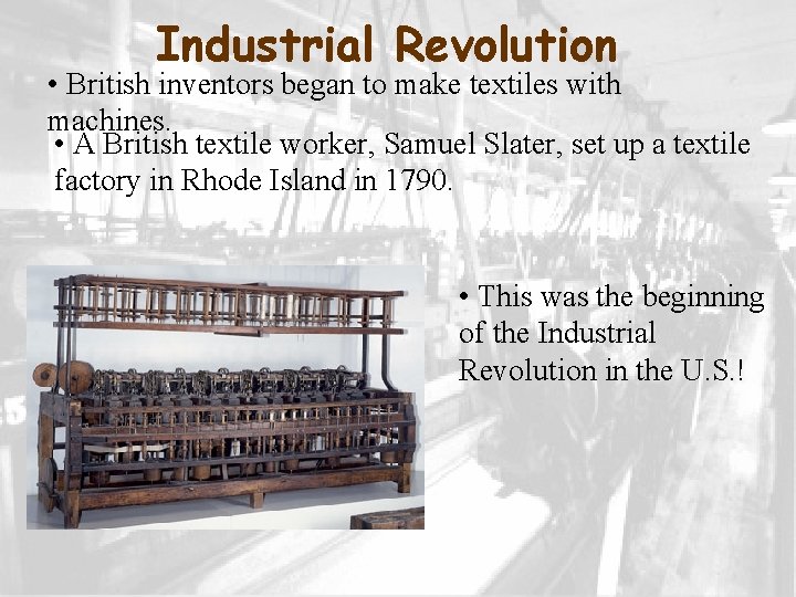 Industrial Revolution • British inventors began to make textiles with machines. • A British