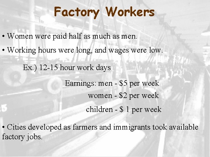 Factory Workers • Women were paid half as much as men. • Working hours
