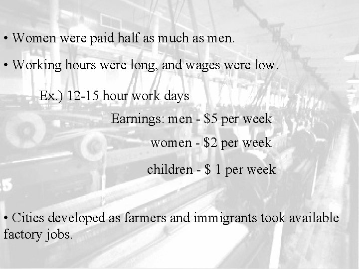  • Women were paid half as much as men. • Working hours were