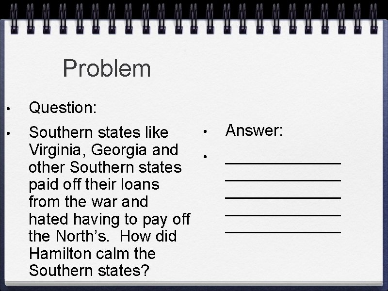 Problem • Question: • Southern states like Virginia, Georgia and other Southern states paid