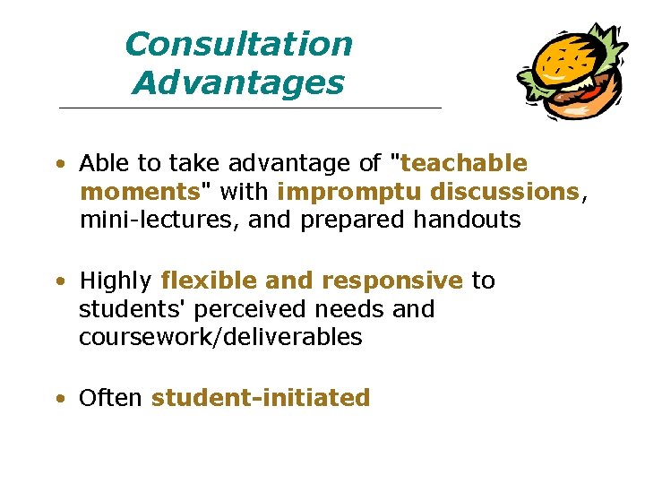 Consultation Advantages • Able to take advantage of "teachable moments" with impromptu discussions, mini-lectures,