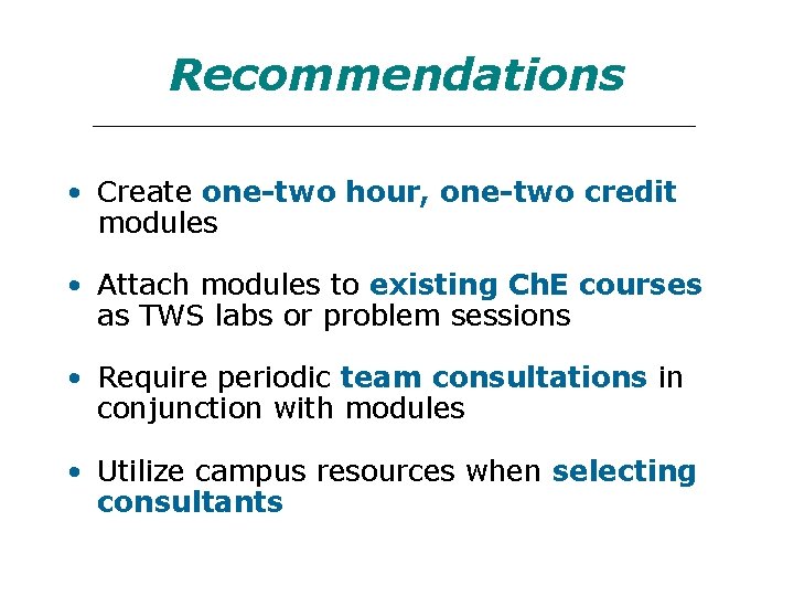 Recommendations • Create one-two hour, one-two credit modules • Attach modules to existing Ch.