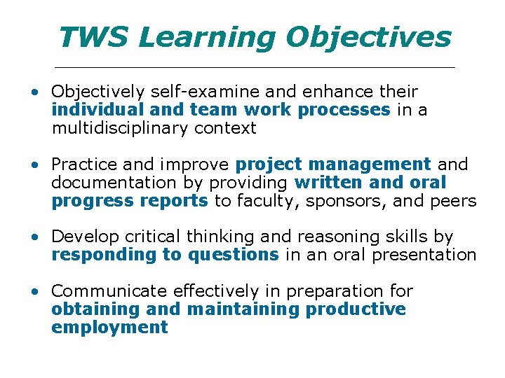 TWS Learning Objectives • Objectively self-examine and enhance their individual and team work processes