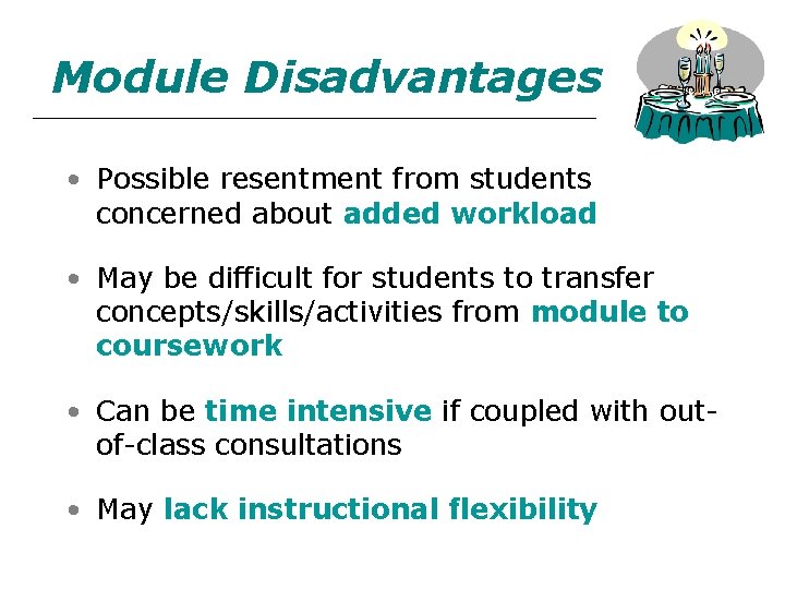 Module Disadvantages • Possible resentment from students concerned about added workload • May be