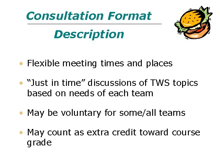Consultation Format Description • Flexible meeting times and places • “Just in time” discussions