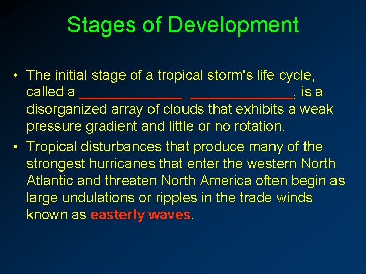 Stages of Development • The initial stage of a tropical storm's life cycle, called