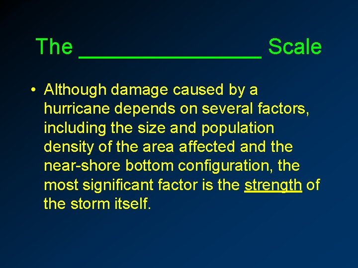 The ________ Scale • Although damage caused by a hurricane depends on several factors,