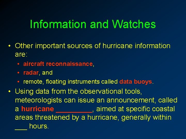 Information and Watches • Other important sources of hurricane information are: • aircraft reconnaissance,