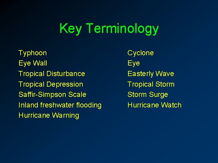 Key Terminology Typhoon Eye Wall Tropical Disturbance Tropical Depression Saffir-Simpson Scale Inland freshwater flooding