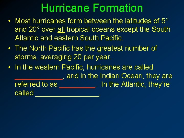Hurricane Formation • Most hurricanes form between the latitudes of 5° and 20° over