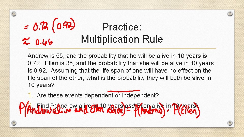 Practice: Multiplication Rule Andrew is 55, and the probability that he will be alive