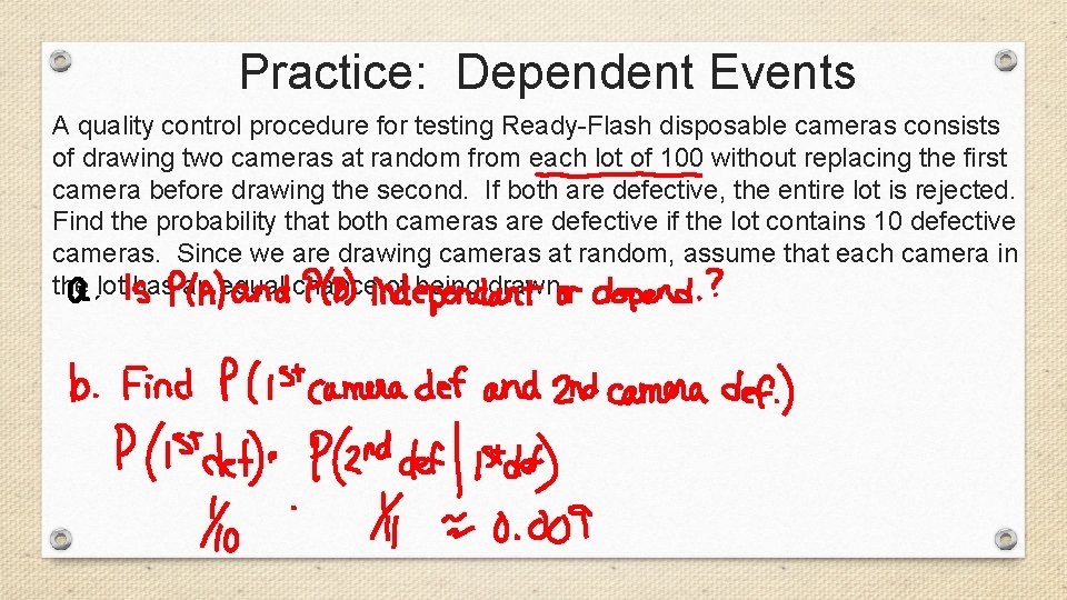 Practice: Dependent Events A quality control procedure for testing Ready-Flash disposable cameras consists of