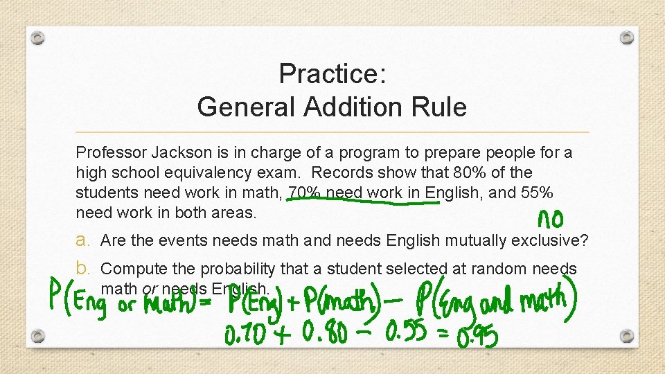 Practice: General Addition Rule Professor Jackson is in charge of a program to prepare